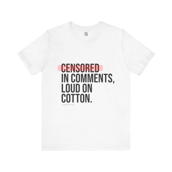 Censored in Comments T-Shirt - Unisex Jersey Tee for Bold Expressers - Image 6