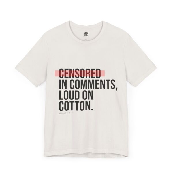 Censored in Comments T-Shirt - Unisex Jersey Tee for Bold Expressers - Image 17