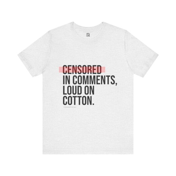 Censored in Comments T-Shirt - Unisex Jersey Tee for Bold Expressers - Image 11